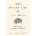 The Secret Life of the Mind: How Your Brain Thinks, Feels, and Decides