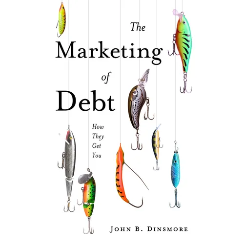 The Marketing of Debt: How They Get You