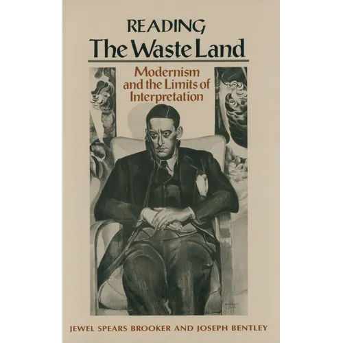 Reading "The Waste Land": Modernism and the Limits of Interpretation
