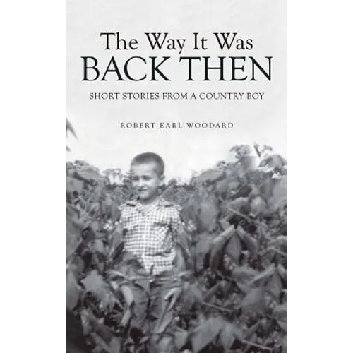 The Way It Was Back Then: Short Stories from a Country Boy