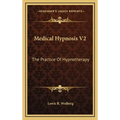 Medical Hypnosis V2: The Practice Of Hypnotherapy