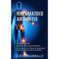 Rheumatoid Arthritis: The Best Remedy Guide for Rheumatoid Arthritis (A Guide to the Natural Approach Against Rheumatoid Arthritis)