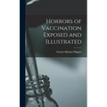Horrors of Vaccination Exposed and Illustrated