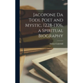 Jacopone da Todi, Poet and Mystic, 1228-1306, a Spiritual Biography