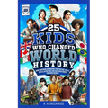 25 Kids Who Changed World History: Short, Inspiring Biographies from Outside the U.S. with Illustrations and Discussion Guides for Young Readers