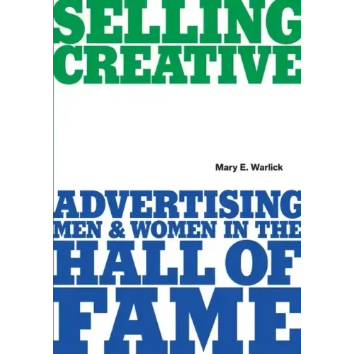 Selling Creative - Advertising Men and Women in the Hall of Fame
