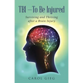 TBI-To Be Injured: Surviving and Thriving after a Brain Injury