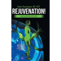 Rejuvenation!: How the Capillary-Cell Dance Blocks Aging while Decreasing Pain and Fatigue