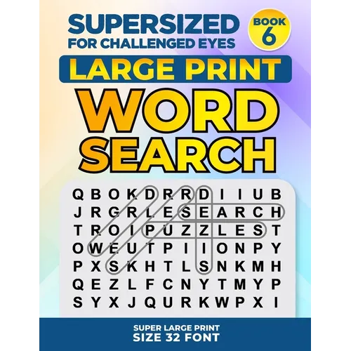 SUPERSIZED FOR CHALLENGED EYES, Book 6: Super Large Print Word Search Puzzles