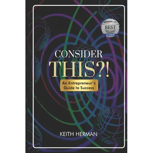 Consider this?!: An Entrepreneur's Guide to Success