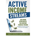 Active Income Streams: Side Income Opportunities For Achieving Financial Freedom (Working As Much or As Little As You Desire)