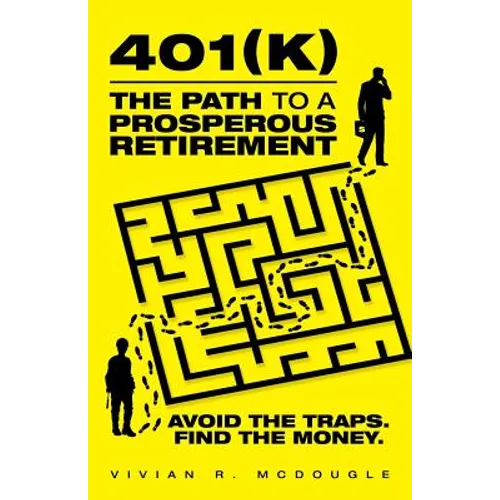 401(k)-The Path to a Prosperous Retirement: Avoid the Traps. Find the Money.
