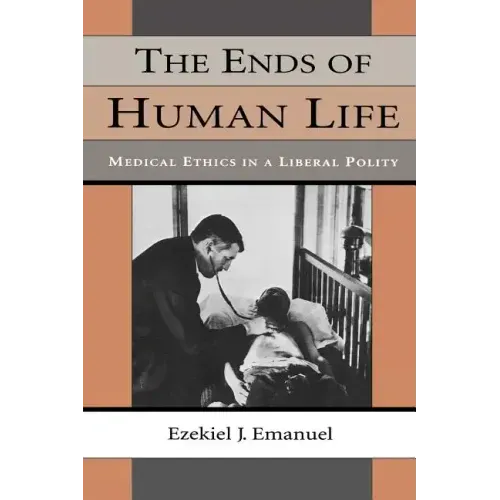 The Ends of Human Life: Medical Ethics in a Liberal Polity