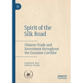 Spirit of the Silk Road: Chinese Trade and Investment Throughout the Eurasian Corridor