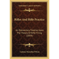 Rifles And Rifle Practice: An Elementary Treatise Upon The Theory Of Rifle Firing (1859)