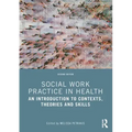 Social Work Practice in Health: An Introduction to Contexts, Theories and Skills