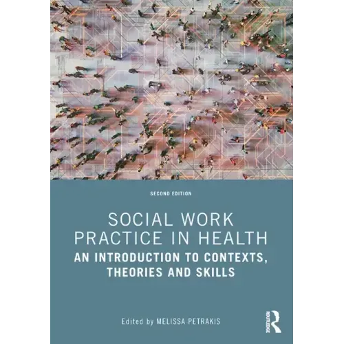Social Work Practice in Health: An Introduction to Contexts, Theories and Skills
