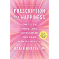Prescription for Happiness: How to Eat, Move, and Supplement for Peak Mental Health