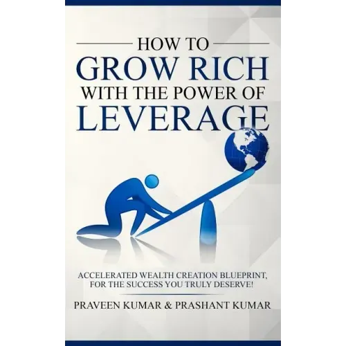 How to Grow Rich with the Power of Leverage