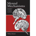 Mental Mechanisms: Philosophical Perspectives on Cognitive Neuroscience