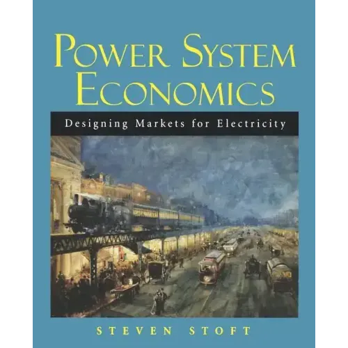 Power System Economics: Designing Markets for Electricity