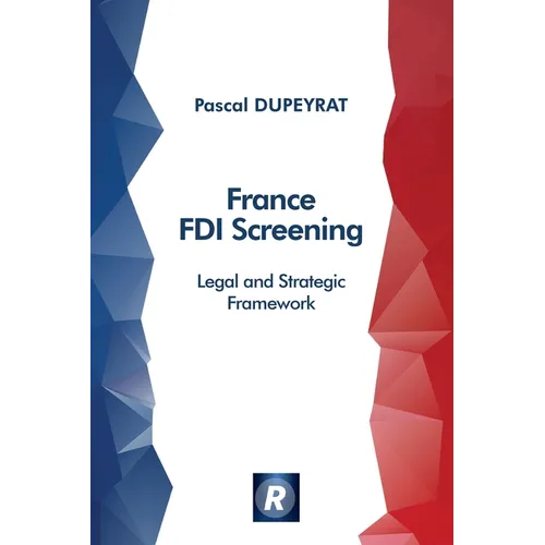 France FDI Screening: Legal and Strategic Framework (English Edition)