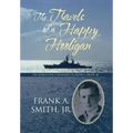 The Travels of a Happy Hooligan: The World War II Memories of Frank A. Smith, Jr.