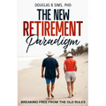 The New Retirement Paradigm: Breaking Free from the Old Rules