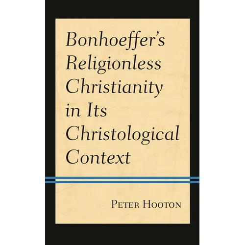 Bonhoeffer's Religionless Christianity in Its Christological Context