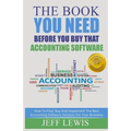 The Book You Need Before You Buy That Accounting Software: How Find, Buy and Implement the Best Accounting Software Solution For Your Business