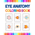 Eye Anatomy Coloring Book: Human Eye Coloring & Activity Book for Kids. An Entertaining And Instructive Guide To The Human Eye. Human Eye Anatomy