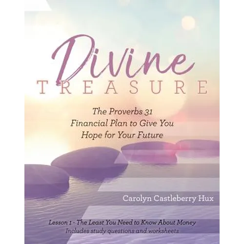 Divine Treasure: The Proverbs 31 Financial Plan to Give You Hope for Your Future