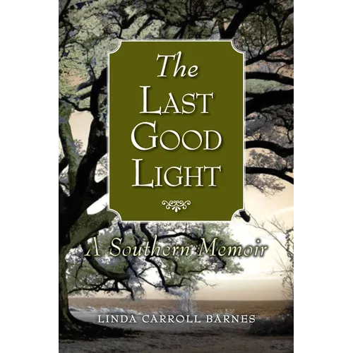 The Last Good Light: A Southern Memoir