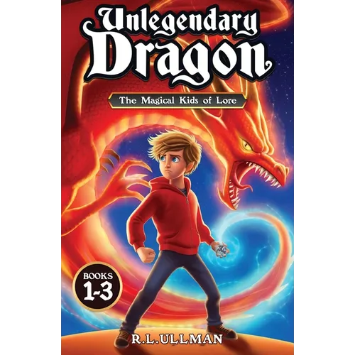 Unlegendary Dragon Books 1-3: The Magical Kids of Lore
