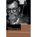 Radical Ambition: C. Wright Mills, the Left, and American Social Thought