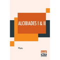 Alcibiades I & II: Translated By Benjamin Jowett