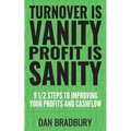 Turnover Is Vanity, Profit Is Sanity: 9 1/2 Steps to Improving Your Profits & Cashflow