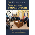 The Unorthodox Presidency of Donald J. Trump