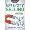 Velocity Selling: How to Attract, Engage & Empower Buyers to Buy