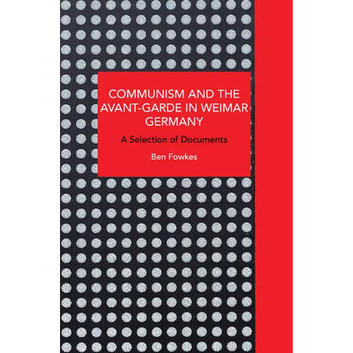 Communism and the Avant-Garde in Weimar Germany: A Selection of Documents