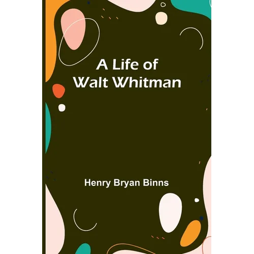 A Life of Walt Whitman