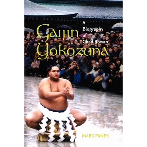Gaijin Yokozuna: A Biography of Chad Rowan