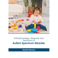 Pathophysiology, Diagnosis and Treatment of Autism Spectrum Disorder