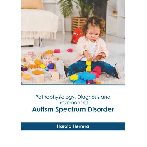 Pathophysiology, Diagnosis and Treatment of Autism Spectrum Disorder