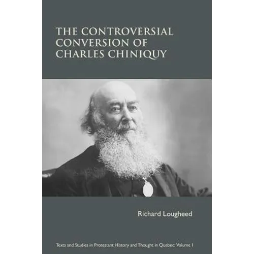 The Controversial Conversion of Charles Chiniquy