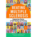 Beating Multiple Sclerosis: Empowering Stories of Self-Healing and Thriving