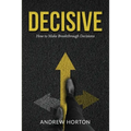 Decisive: How to Make Breakthrough Decisions