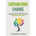 Empowering Change: A Guide to Cultivating Your Nonprofit Business