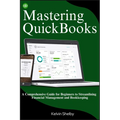 Mastering QuickBooks: A Comprehensive Guide for Beginners to Streamlining Financial Management and Bookkeeping