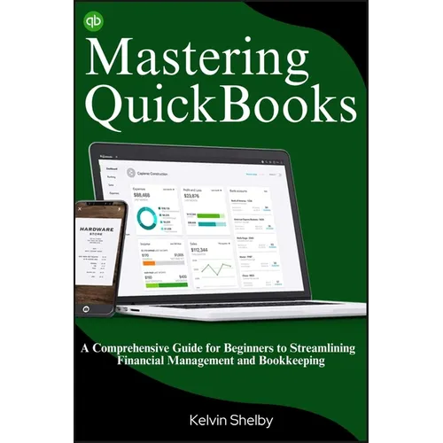 Mastering QuickBooks: A Comprehensive Guide for Beginners to Streamlining Financial Management and Bookkeeping